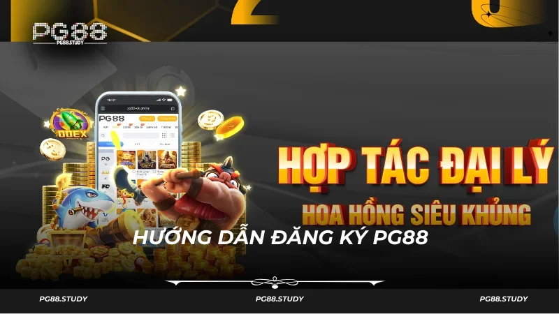 Hướng dẫn đăng ký đại lý PG88 chuẩn nhất